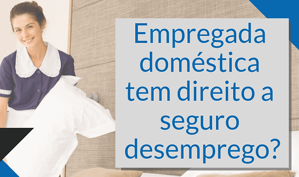 Como uma Empregada Doméstica Pode Receber o Seguro Desemprego: Tudo o que Você Precisa Saber