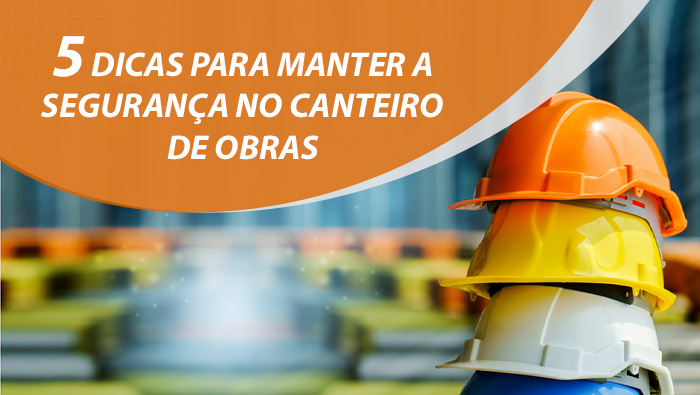 Dicas essenciais de segurança do trabalho na construção civil: mantenha-se protegido