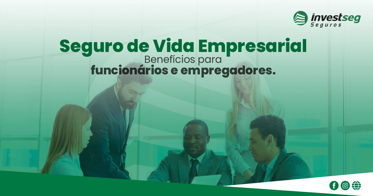 Seguro de Vida Empresarial: Como Receber os Benefícios Corretamente