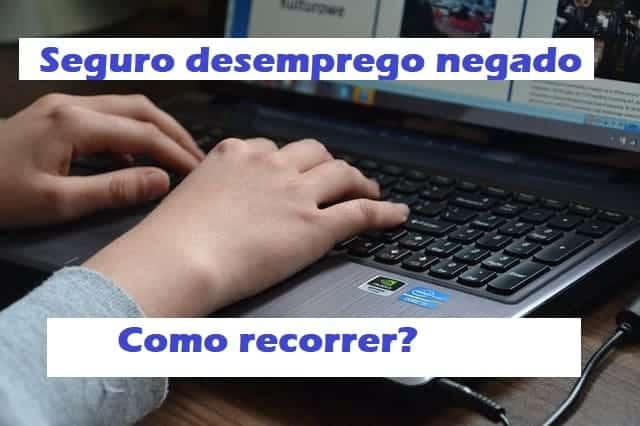 Seguro Desemprego Indeferido: O que fazer e como recorrer da decisão